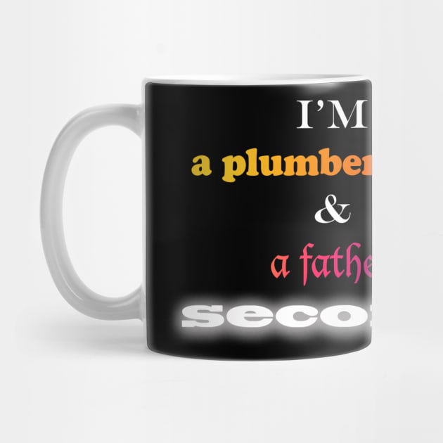 I'm A Plumber First by UncleWalrus